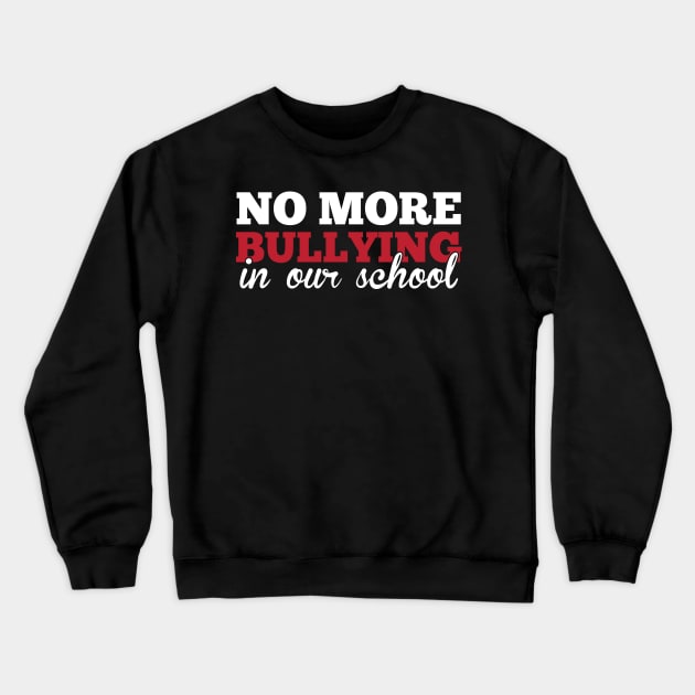 No More Bullying In Our School Teachers Awareness Crewneck Sweatshirt by theperfectpresents